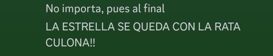 Mensaje sin remitente: «No importa, pues al final / LA ESTRELLA SE QUEDA CON LA RATA CULONA!!».